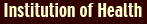 Institution of Health