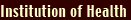 Institution of Health